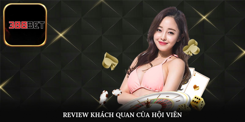 Điểm qua một số nhận xét của người chơi về 388bet